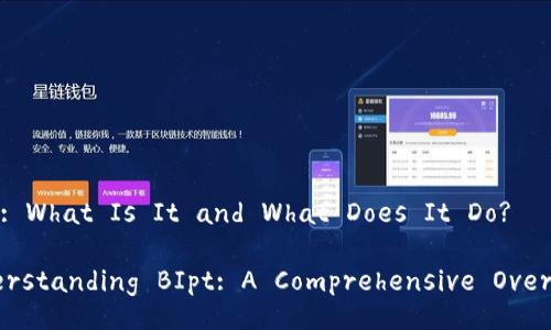 BIpt: What Is It and What Does It Do?

Understanding BIpt: A Comprehensive Overview